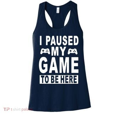 I Paused My Game To Be Here Women's Tank Top