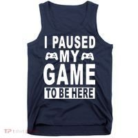 I Paused My Game To Be Here Tank Top thumb 0