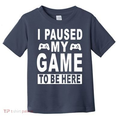 I Paused My Game To Be Here Toddler T-Shirt