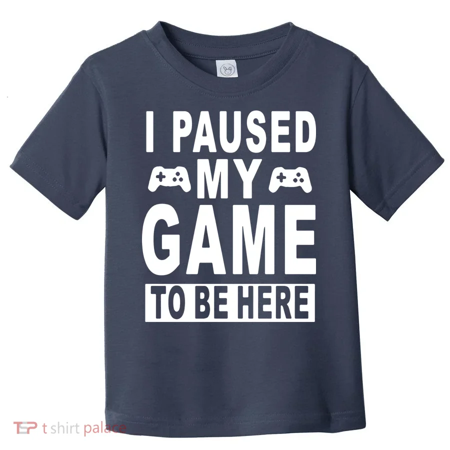 I Paused My Game To Be Here Toddler T-Shirt