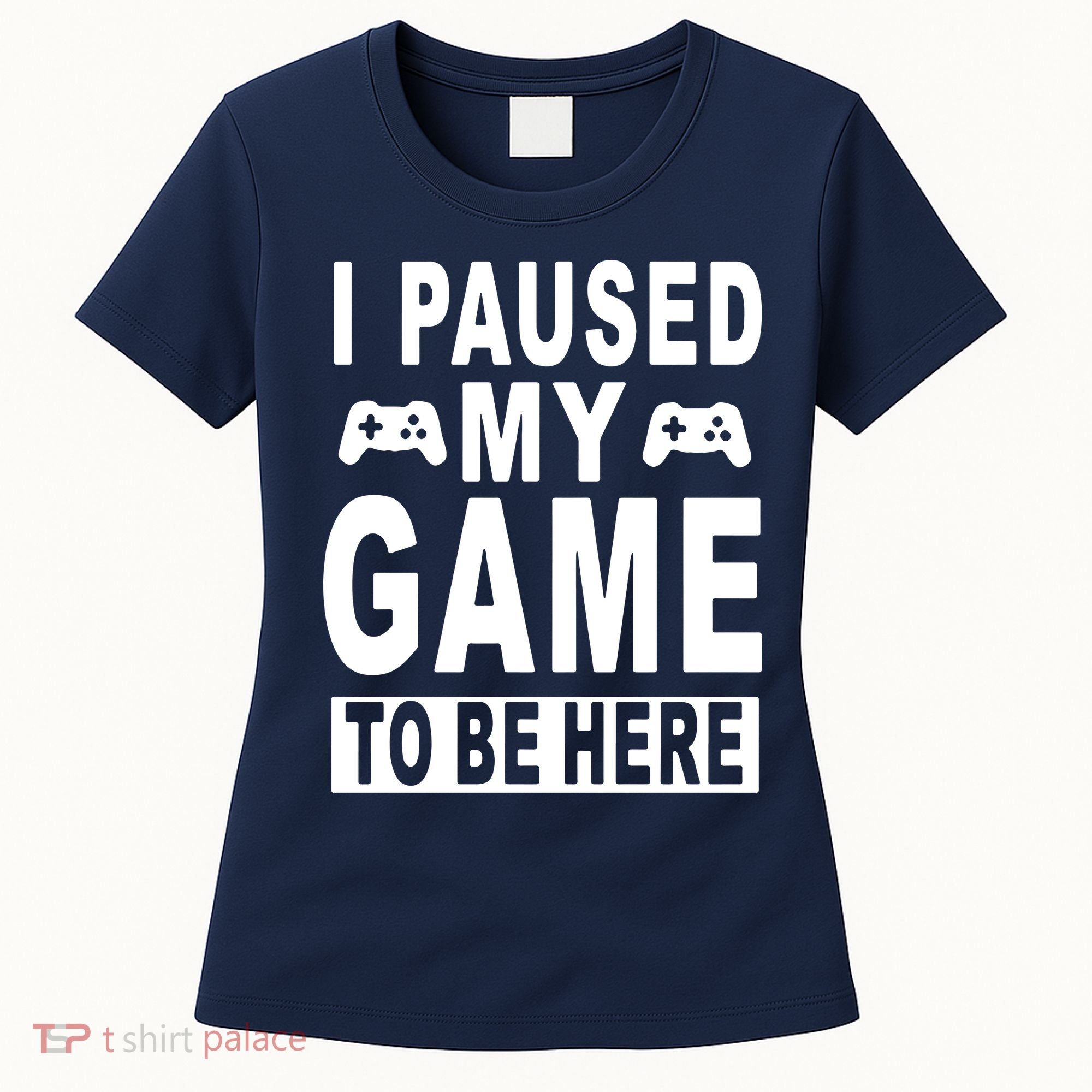 I Paused My Game To Be Here Women's T-Shirt