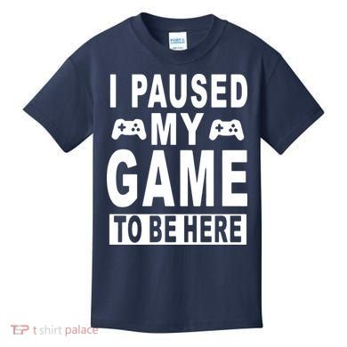 I Paused My Game To Be Here Kids T-Shirt