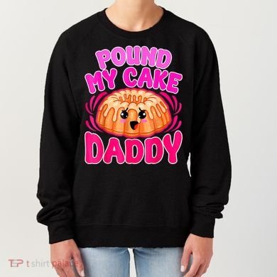 Inappropriate Pound My Cake Daddy Embarrassing Women's Sweatshirt