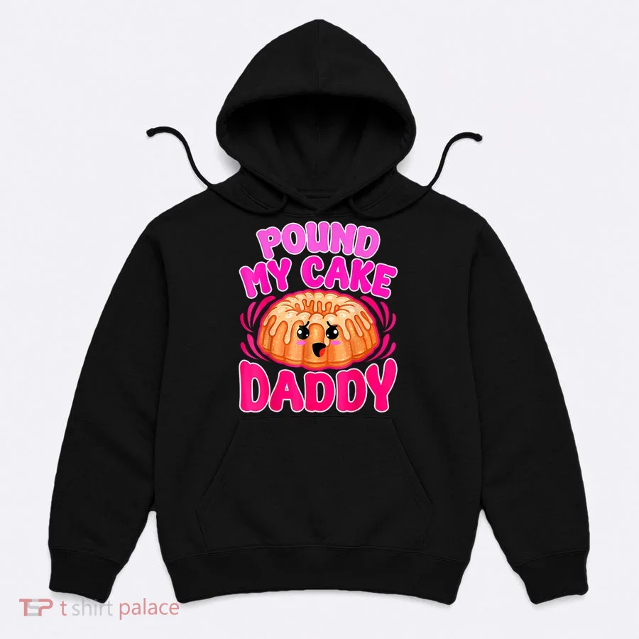 Inappropriate Pound My Cake Daddy Embarrassing Hoodie