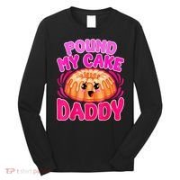 Inappropriate Pound My Cake Daddy Embarrassing Long Sleeve Shirt thumb 0