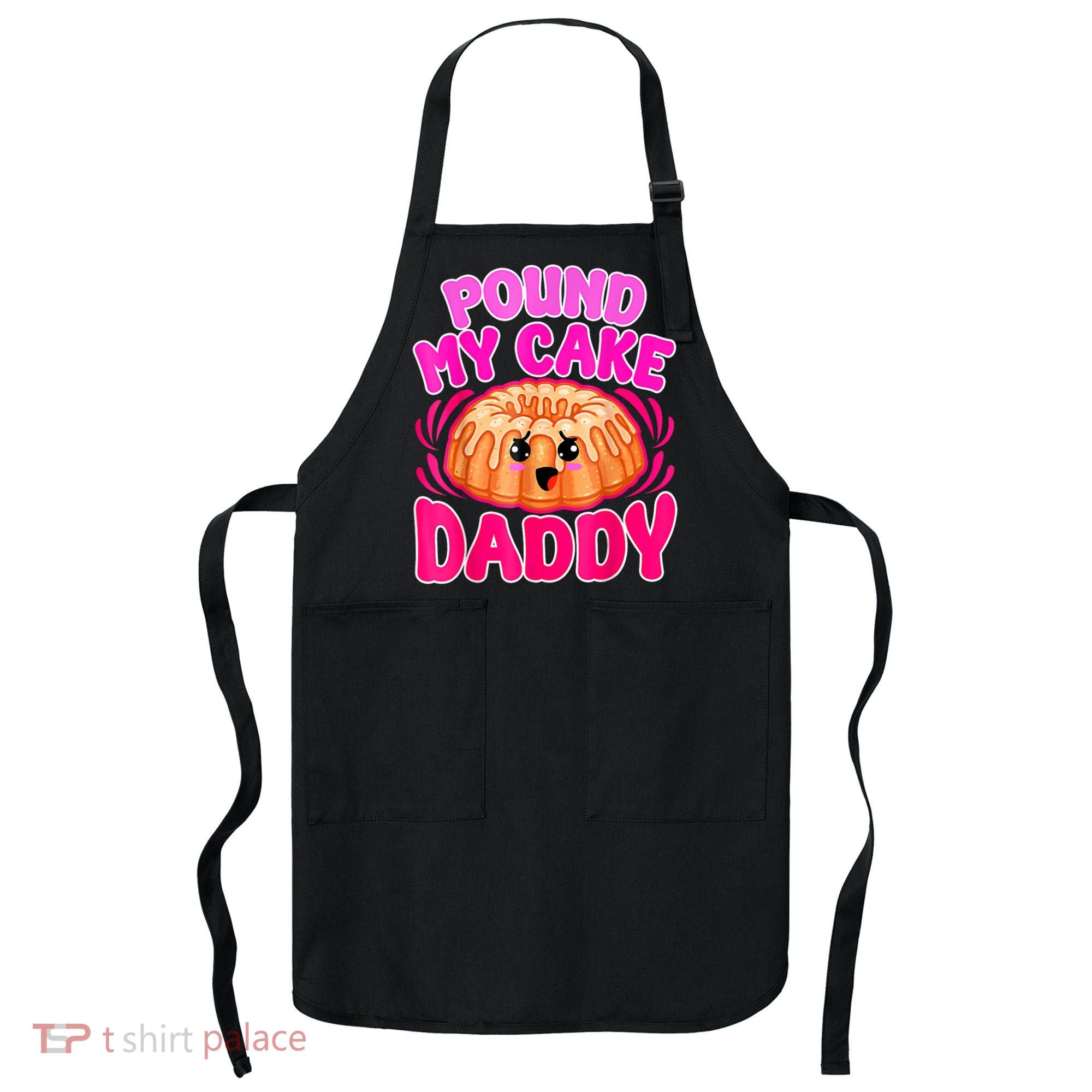Inappropriate Pound My Cake Daddy Embarrassing Apron