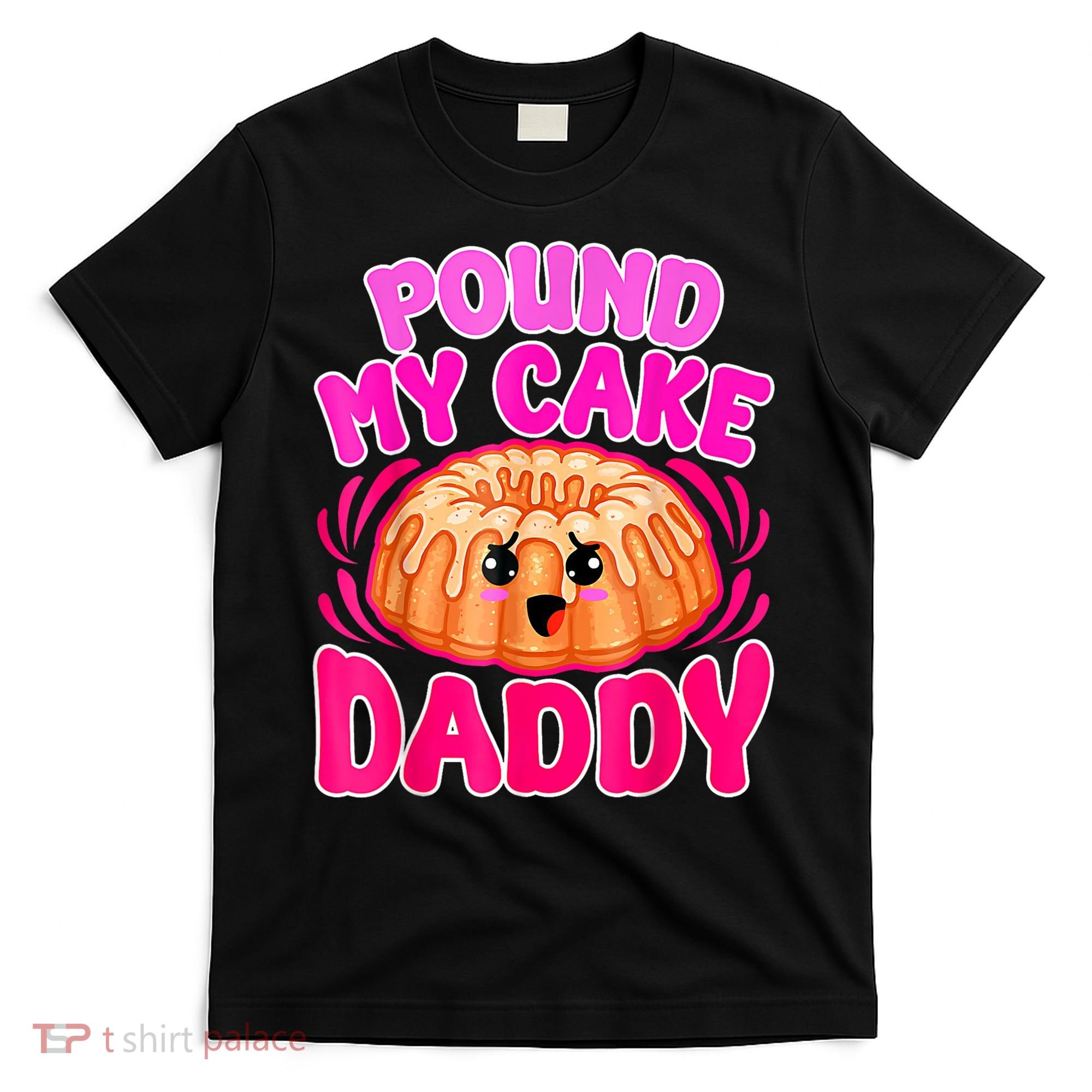 Inappropriate Pound My Cake Daddy Embarrassing T-Shirt