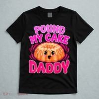 Inappropriate Pound My Cake Daddy Embarrassing T-Shirt thumb 5