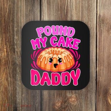 Inappropriate Pound My Cake Daddy Embarrassing Coaster