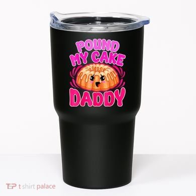 Inappropriate Pound My Cake Daddy Embarrassing Tumbler