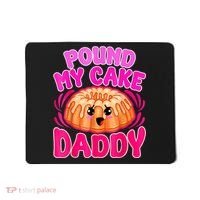 Inappropriate Pound My Cake Daddy Embarrassing Mousepad thumb 0