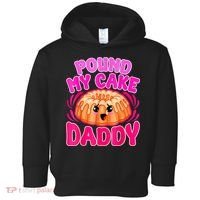 Inappropriate Pound My Cake Daddy Embarrassing Toddler Hoodie thumb 0