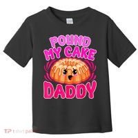 Inappropriate Pound My Cake Daddy Embarrassing Toddler T-Shirt thumb 0