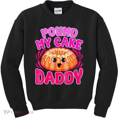 Inappropriate Pound My Cake Daddy Embarrassing Kids Sweatshirt