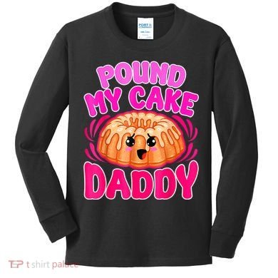 Inappropriate Pound My Cake Daddy Embarrassing Kids Long Sleeve Shirt