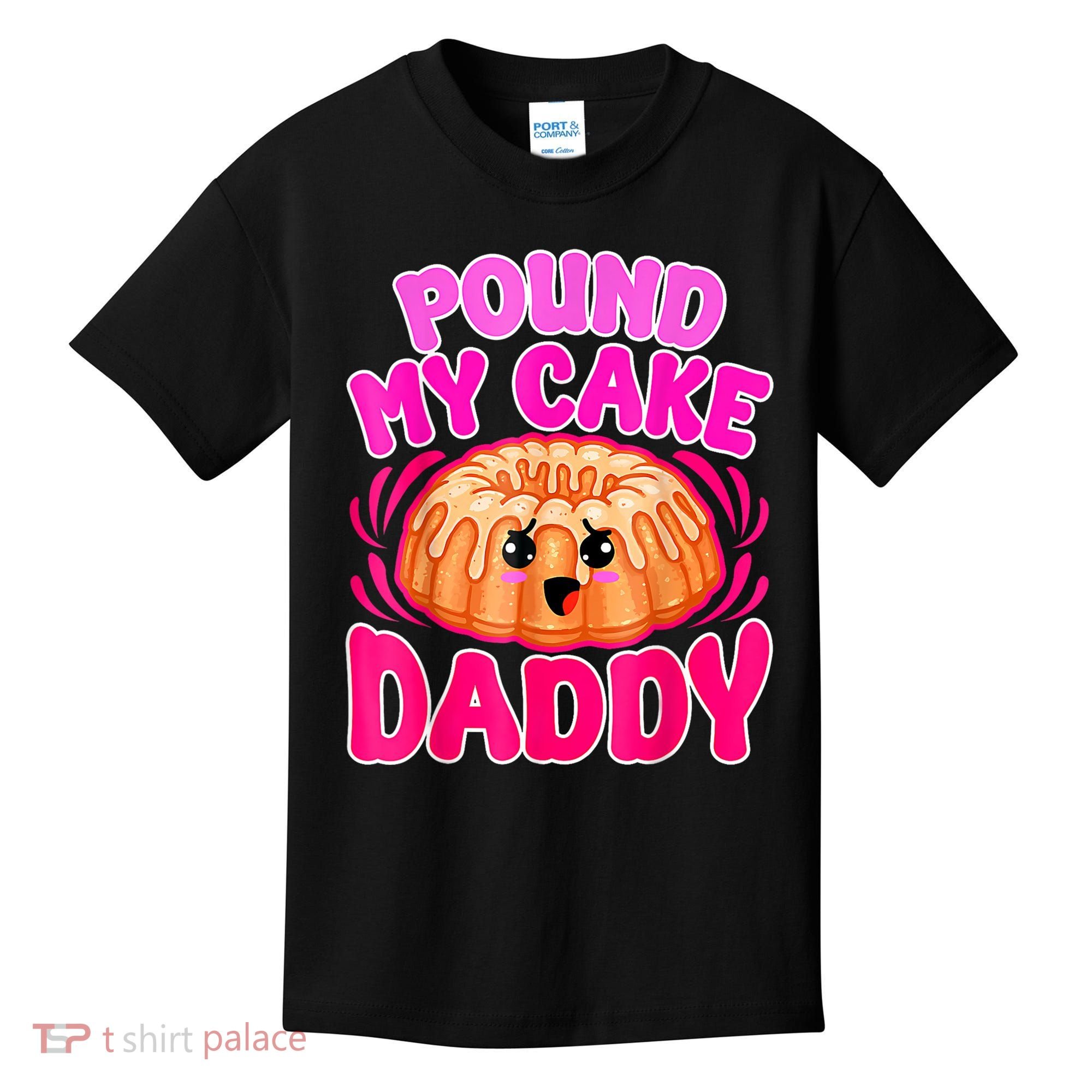 Inappropriate Pound My Cake Daddy Embarrassing Kids T-Shirt