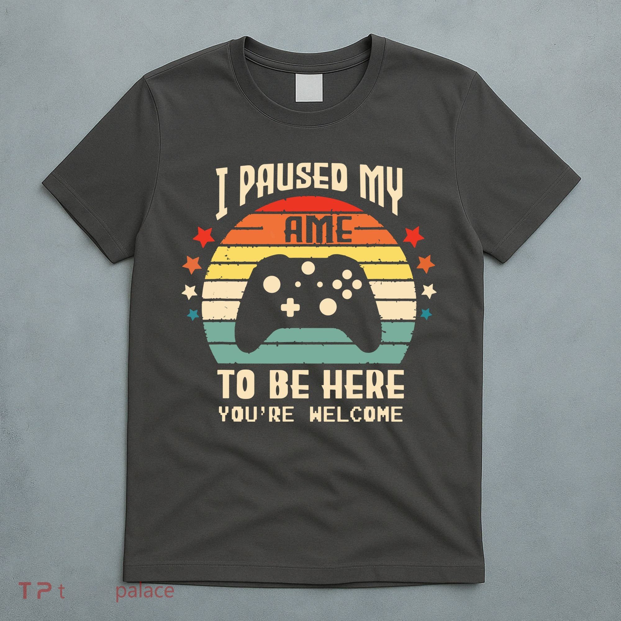I Paused My Game To Be Here Gamer Gaming Retro Vintage Gift T-Shirt