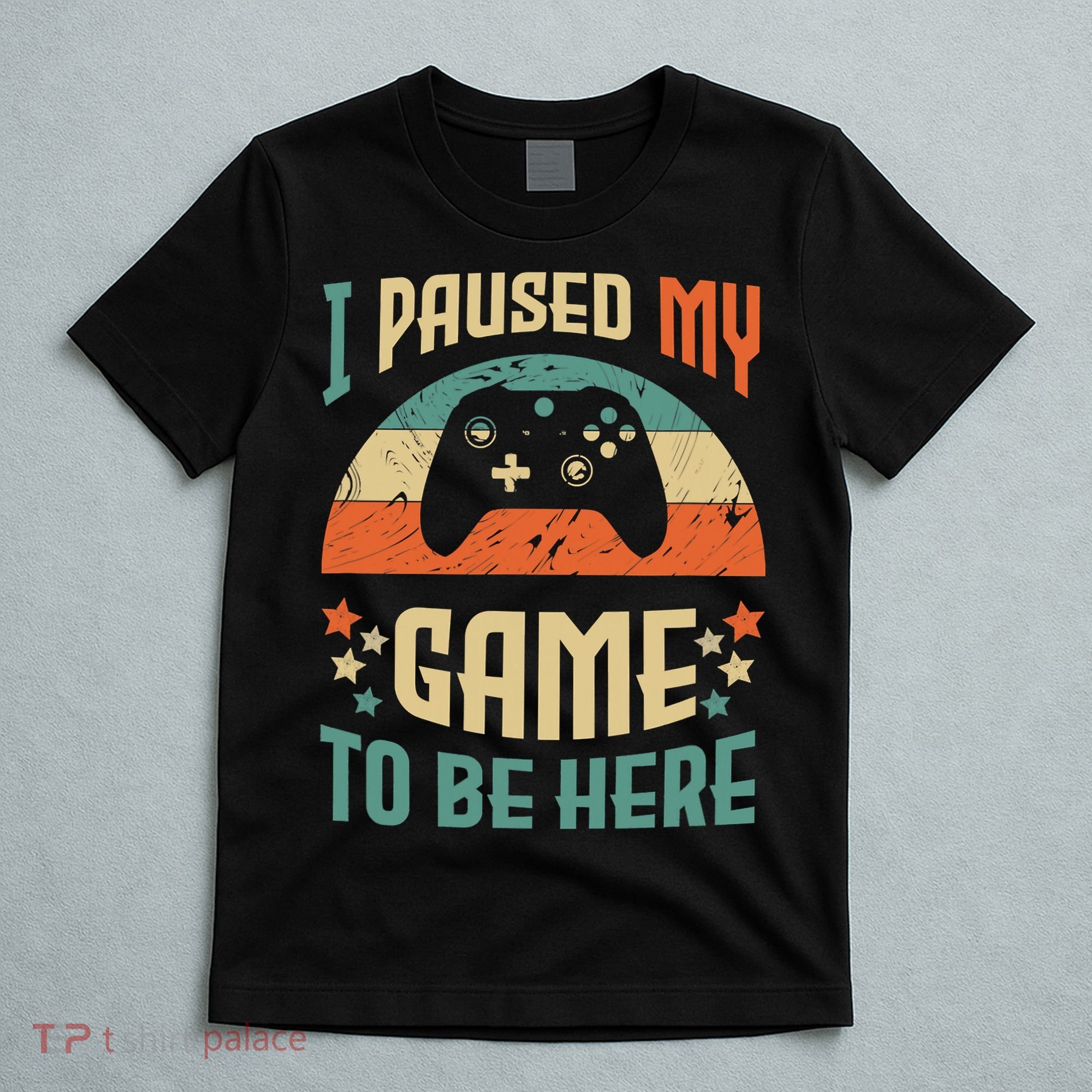 I Paused My Game To Be Here Funny Gamer Retro Vintage T-Shirt