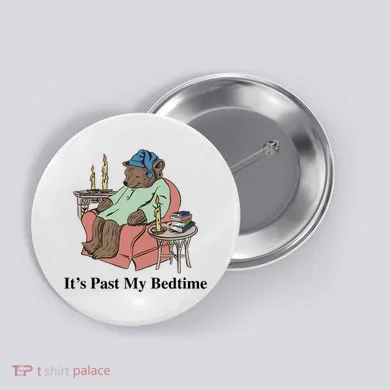 ItS Past My Bedtime Button