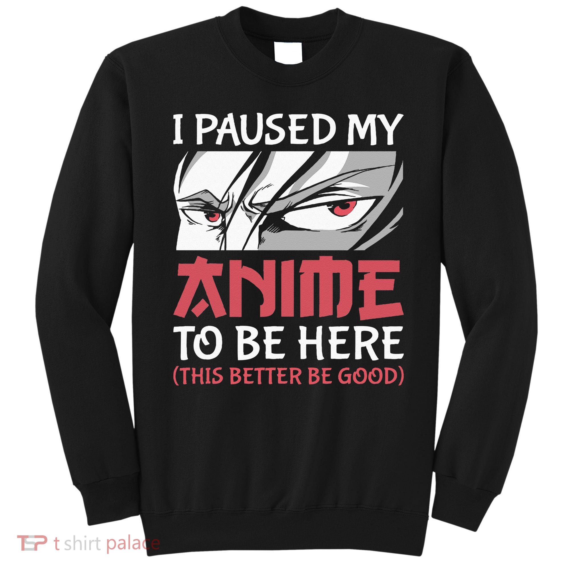 I Paused My Anime To Be Here Japanese Anime Boy Funny Anime Sweatshirt