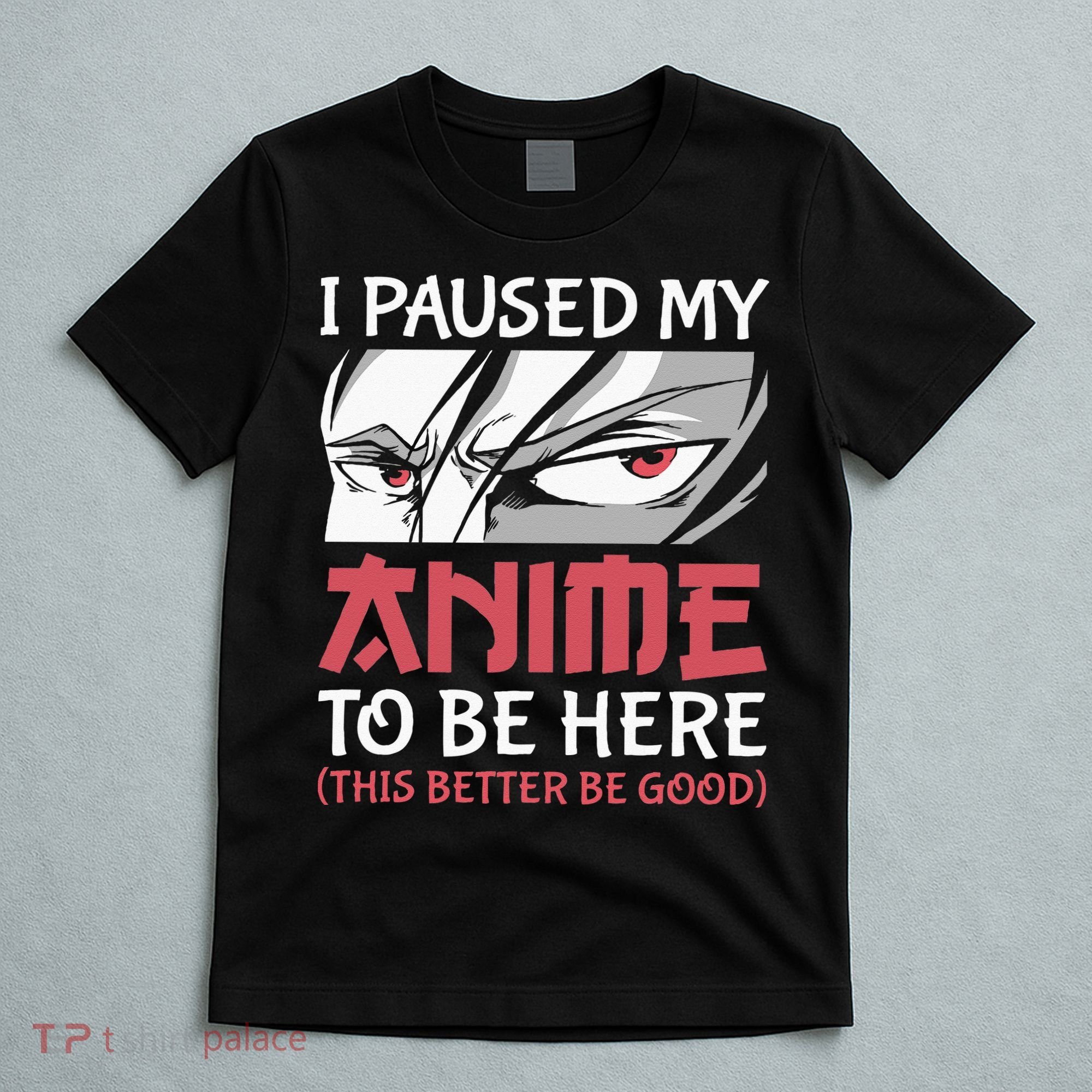 I Paused My Anime To Be Here Japanese Anime Boy Funny Anime T-Shirt