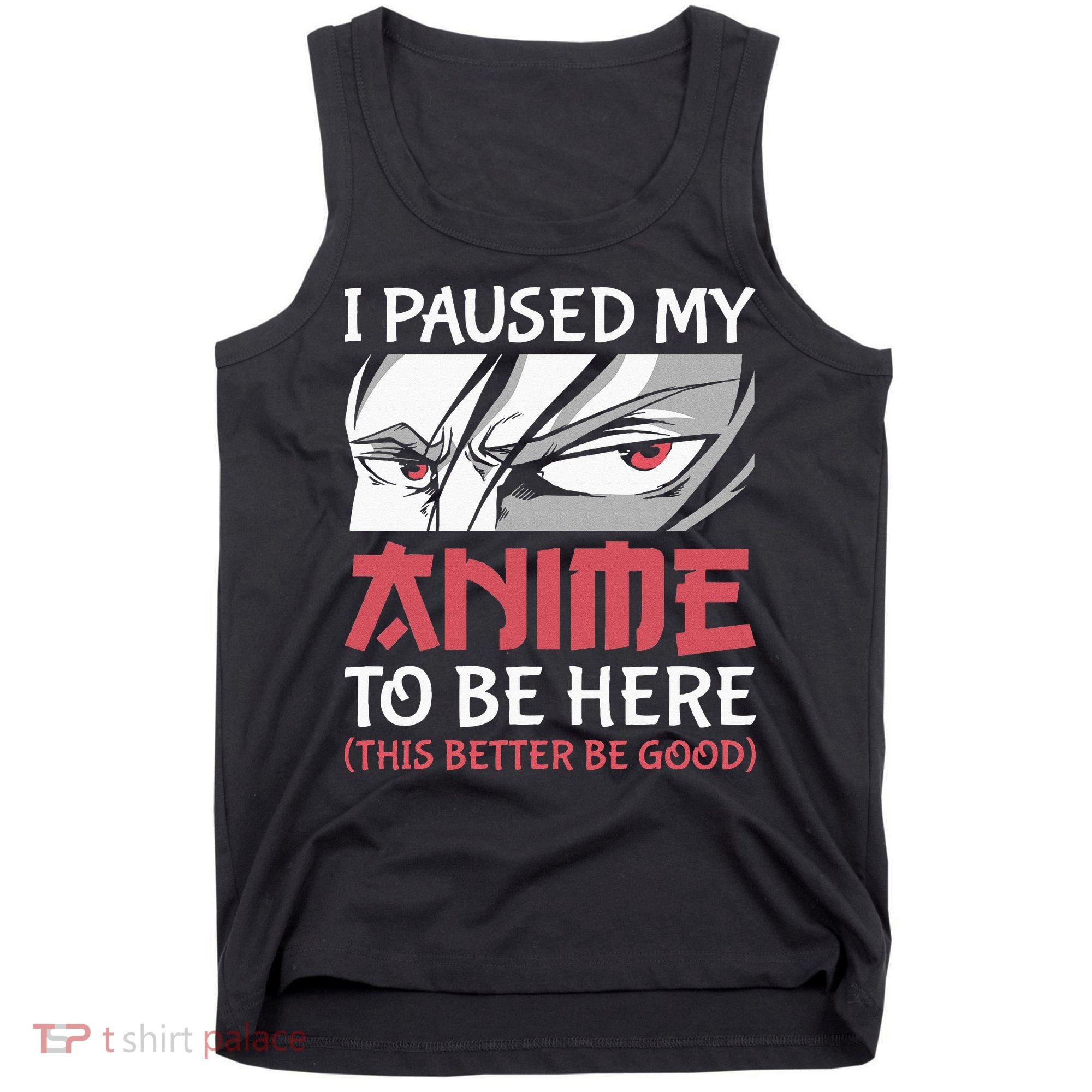 I Paused My Anime To Be Here Japanese Anime Boy Funny Anime Tank Top