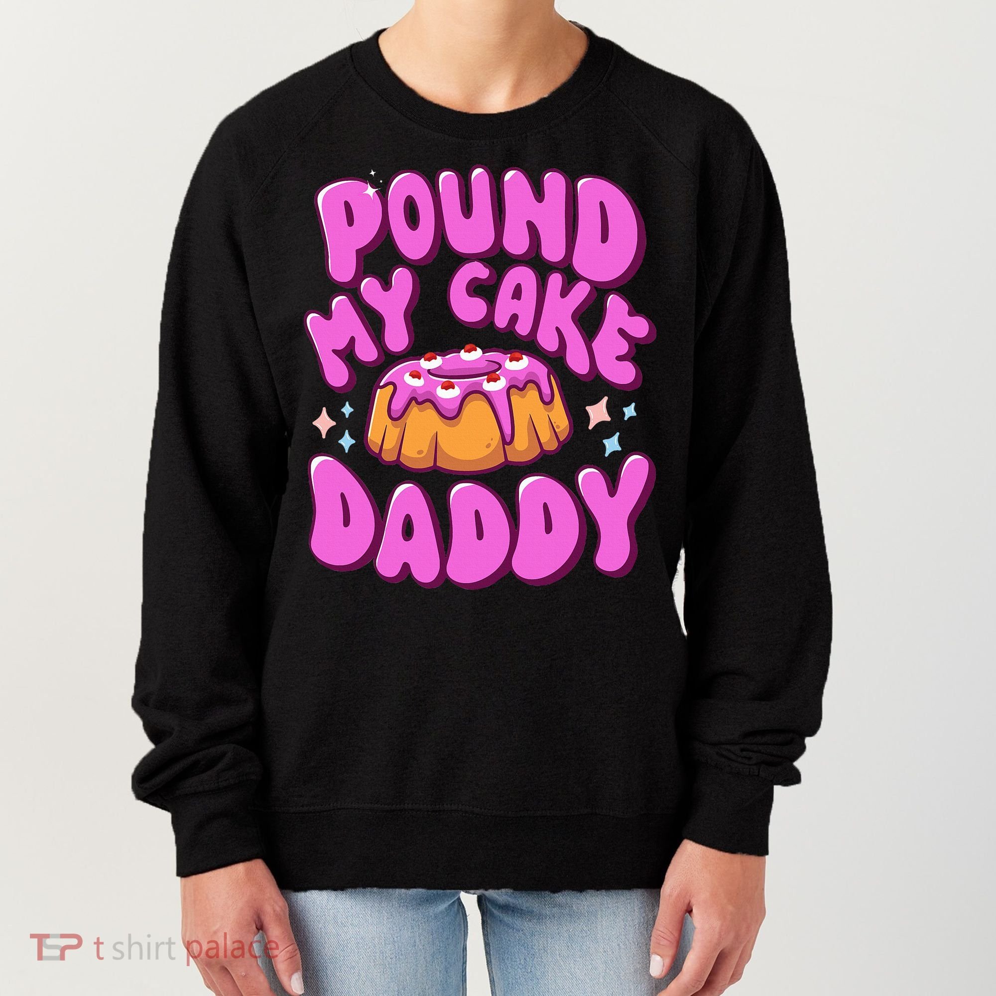 Inappropriate Pound My Cake Daddy Embarrassing Adult Humor  Women's Sweatshirt