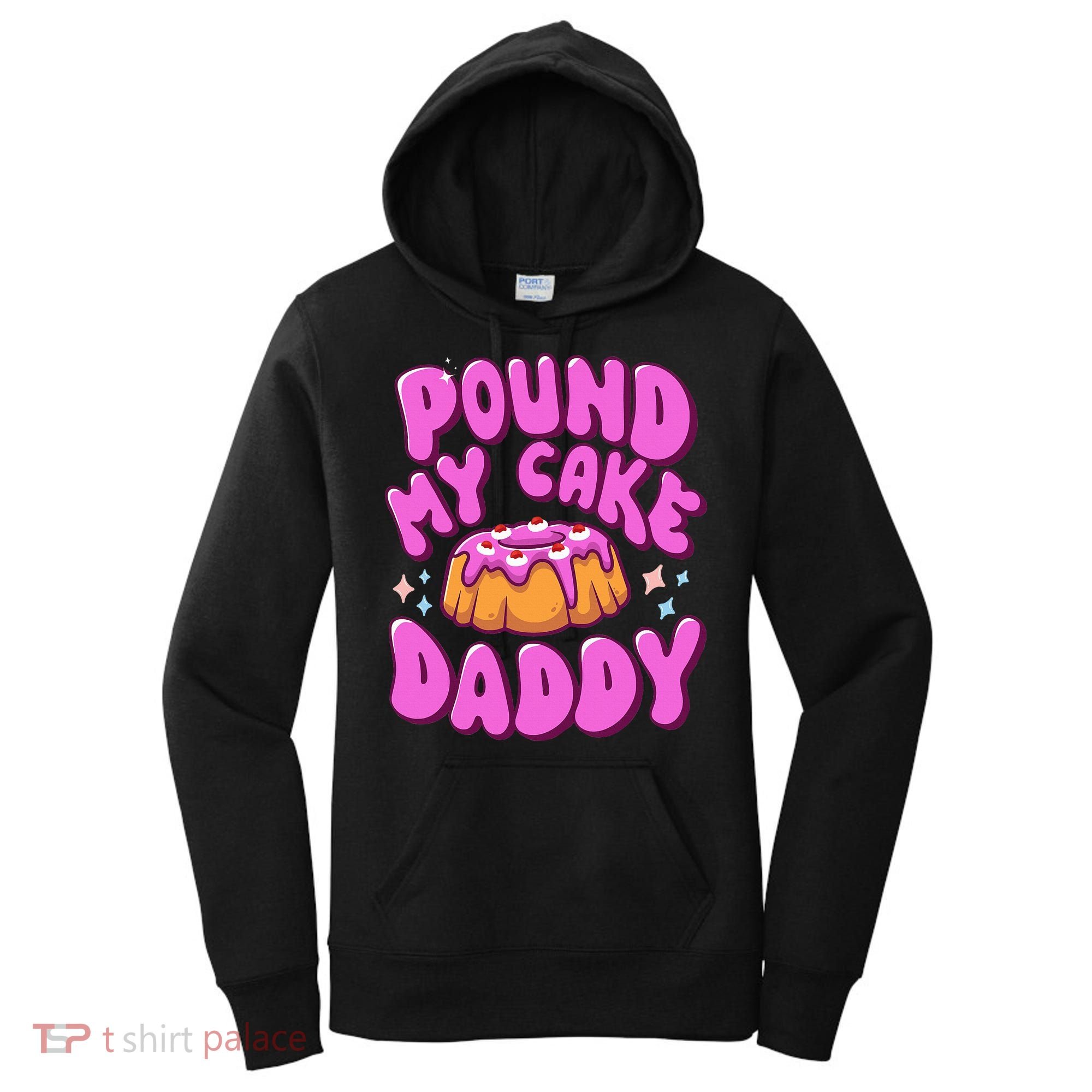 Inappropriate Pound My Cake Daddy Embarrassing Adult Humor  Women's Hoodie