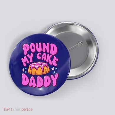 Inappropriate Pound My Cake Daddy Embarrassing Adult Humor  Button