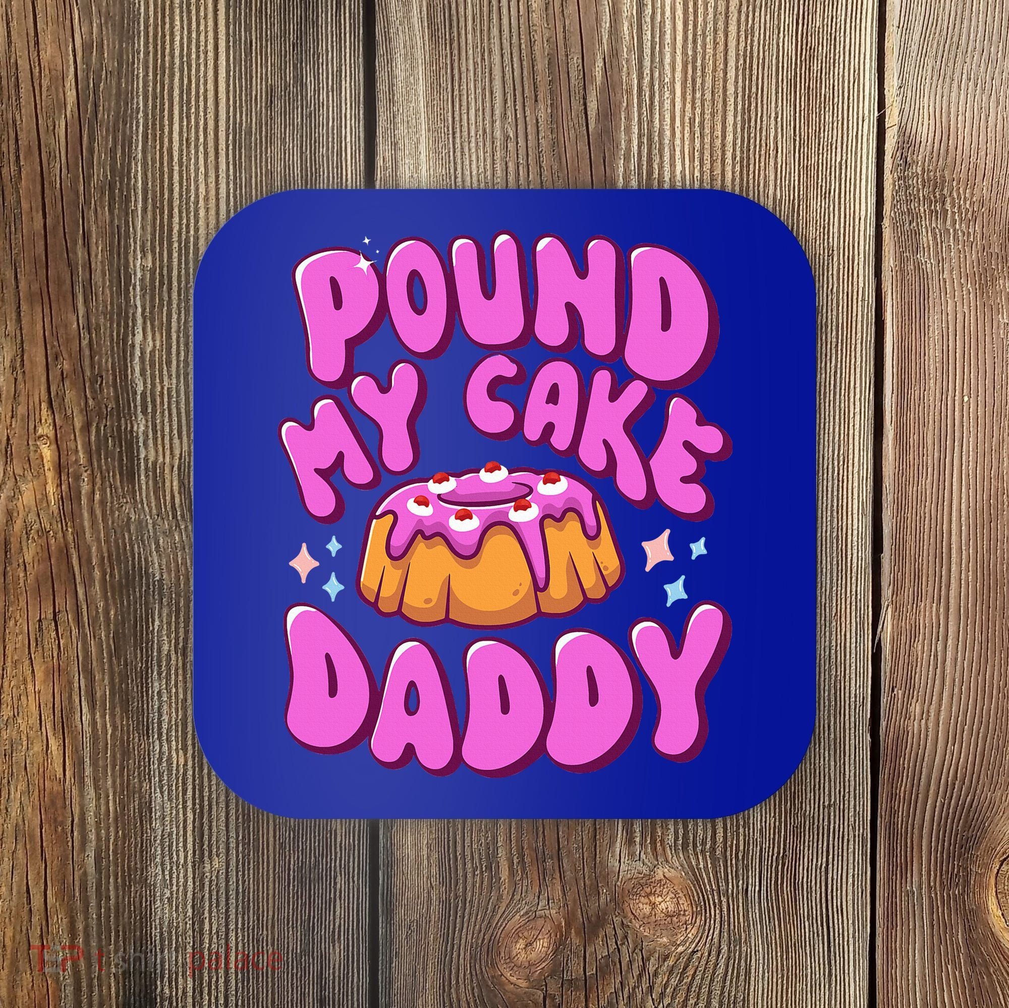 Inappropriate Pound My Cake Daddy Embarrassing Adult Humor  Coaster