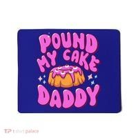 Inappropriate Pound My Cake Daddy Embarrassing Adult Humor  Mousepad thumb 0