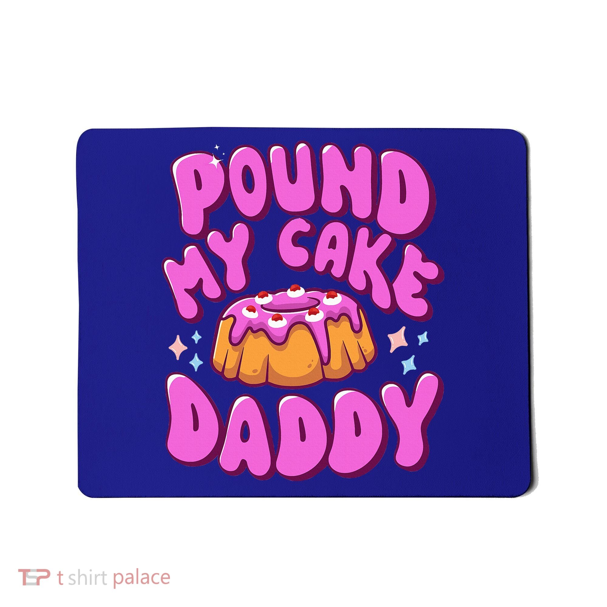 Inappropriate Pound My Cake Daddy Embarrassing Adult Humor  Mousepad