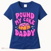 Inappropriate Pound My Cake Daddy Embarrassing Adult Humor  Women's T-Shirt thumb 0