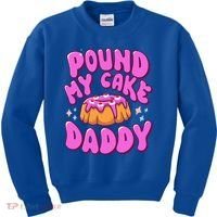 Inappropriate Pound My Cake Daddy Embarrassing Adult Humor  Kids Sweatshirt thumb 0