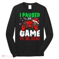 I Paused My Game To Be Here Christmas Holiday Gamer Long Sleeve Shirt thumb 0