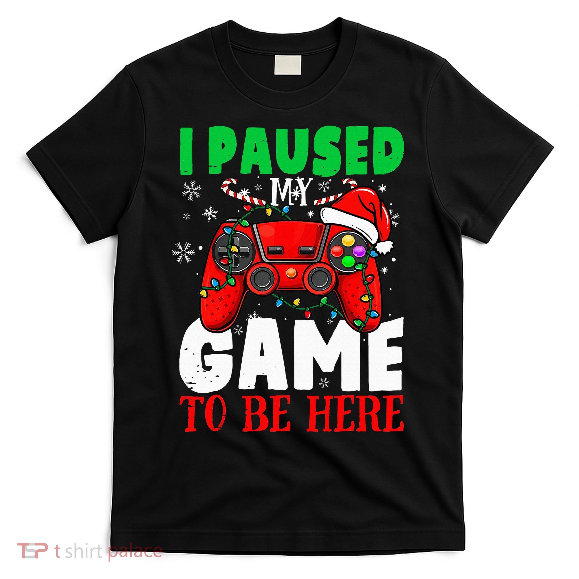 I Paused My Game To Be Here Christmas Holiday Gamer T-Shirt