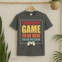 I Paused My Game To Be Here Youre Welcome Funny Gamers Gifts T-Shirt thumb 2