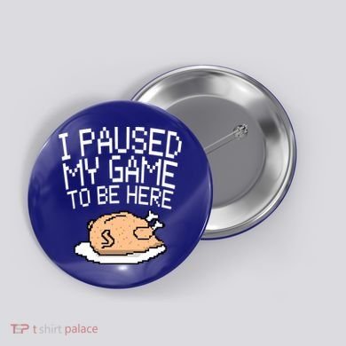 I Paused My Game To Be Here Pixel Turkey Button
