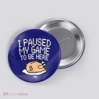 I Paused My Game To Be Here Pixel Turkey Button thumb 0