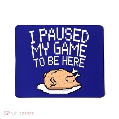I Paused My Game To Be Here Pixel Turkey Mousepad
