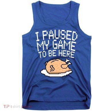 I Paused My Game To Be Here Pixel Turkey Tank Top