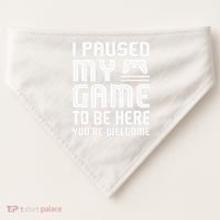I Paused My Game To Be Here  Funny Video Gamers Gift  USA-Made Doggie Bandana thumb 0
