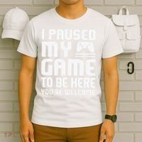 I Paused My Game To Be Here  Funny Video Gamers Gift  T-Shirt thumb 6