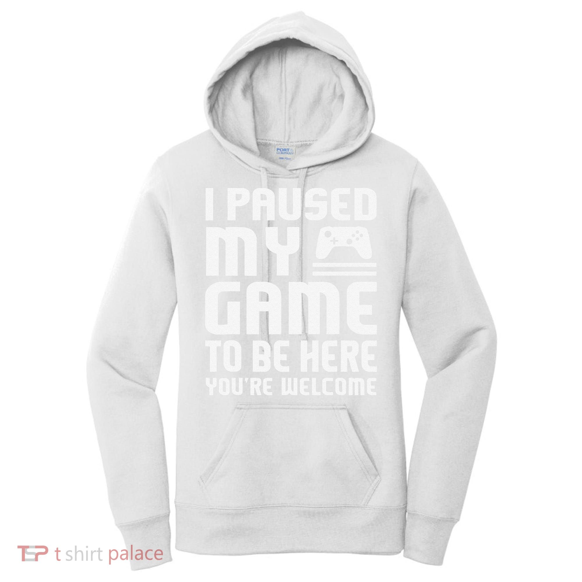 I Paused My Game To Be Here  Funny Video Gamers Gift  Women's Hoodie