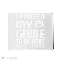 I Paused My Game To Be Here  Funny Video Gamers Gift  Mousepad thumb 0