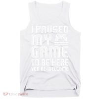 I Paused My Game To Be Here  Funny Video Gamers Gift  Tank Top thumb 0