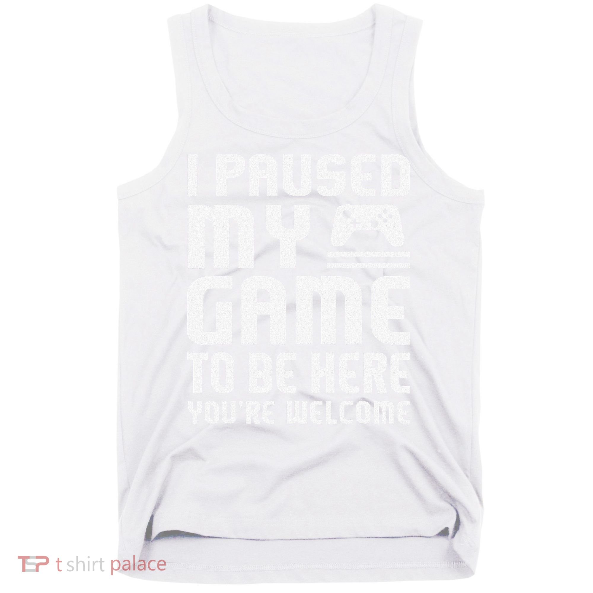 I Paused My Game To Be Here  Funny Video Gamers Gift  Tank Top