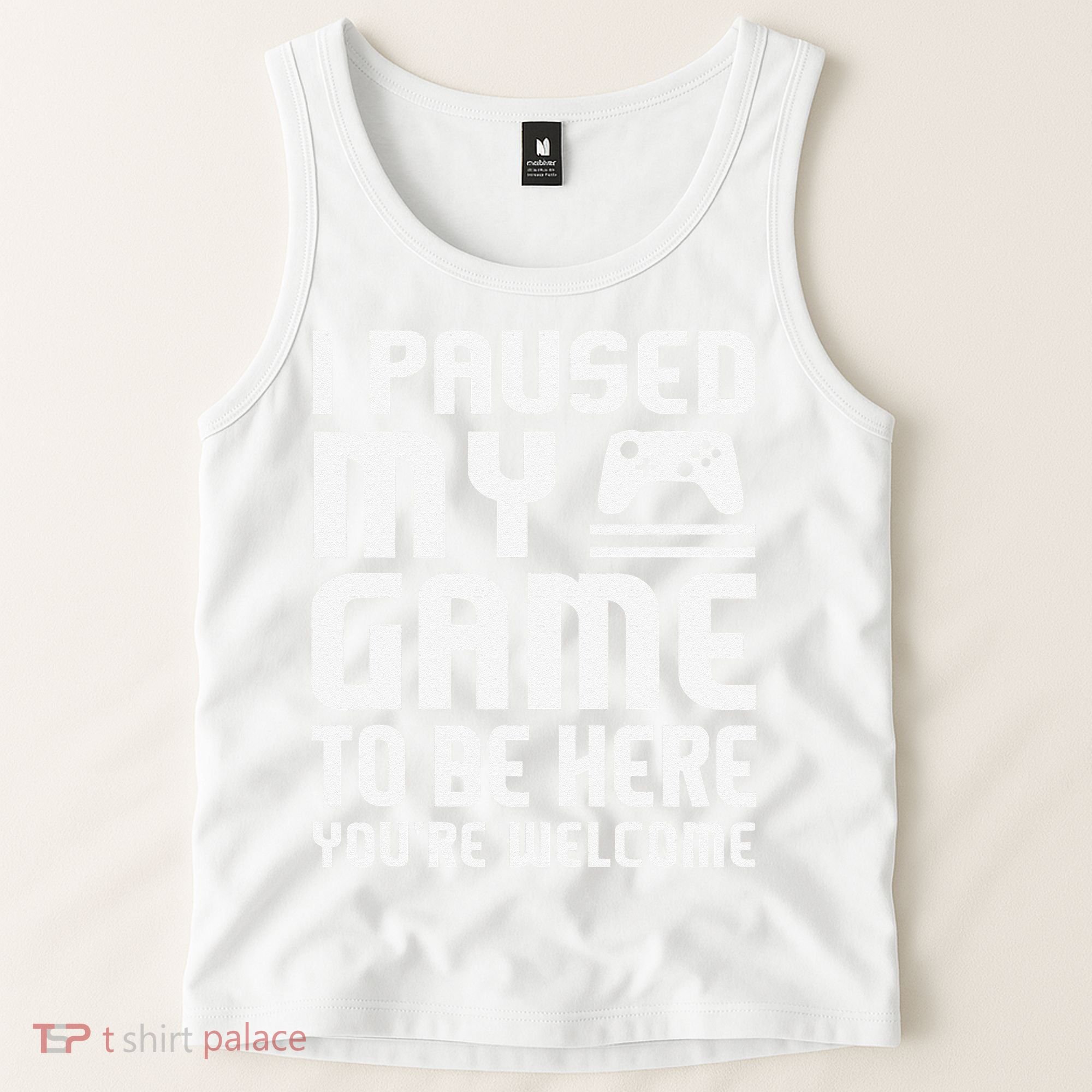 I Paused My Game To Be Here  Funny Video Gamers Gift  Tank Top