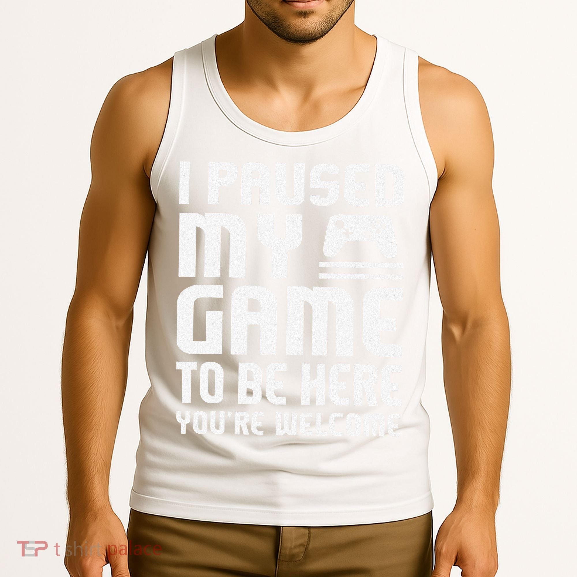 I Paused My Game To Be Here  Funny Video Gamers Gift  Tank Top