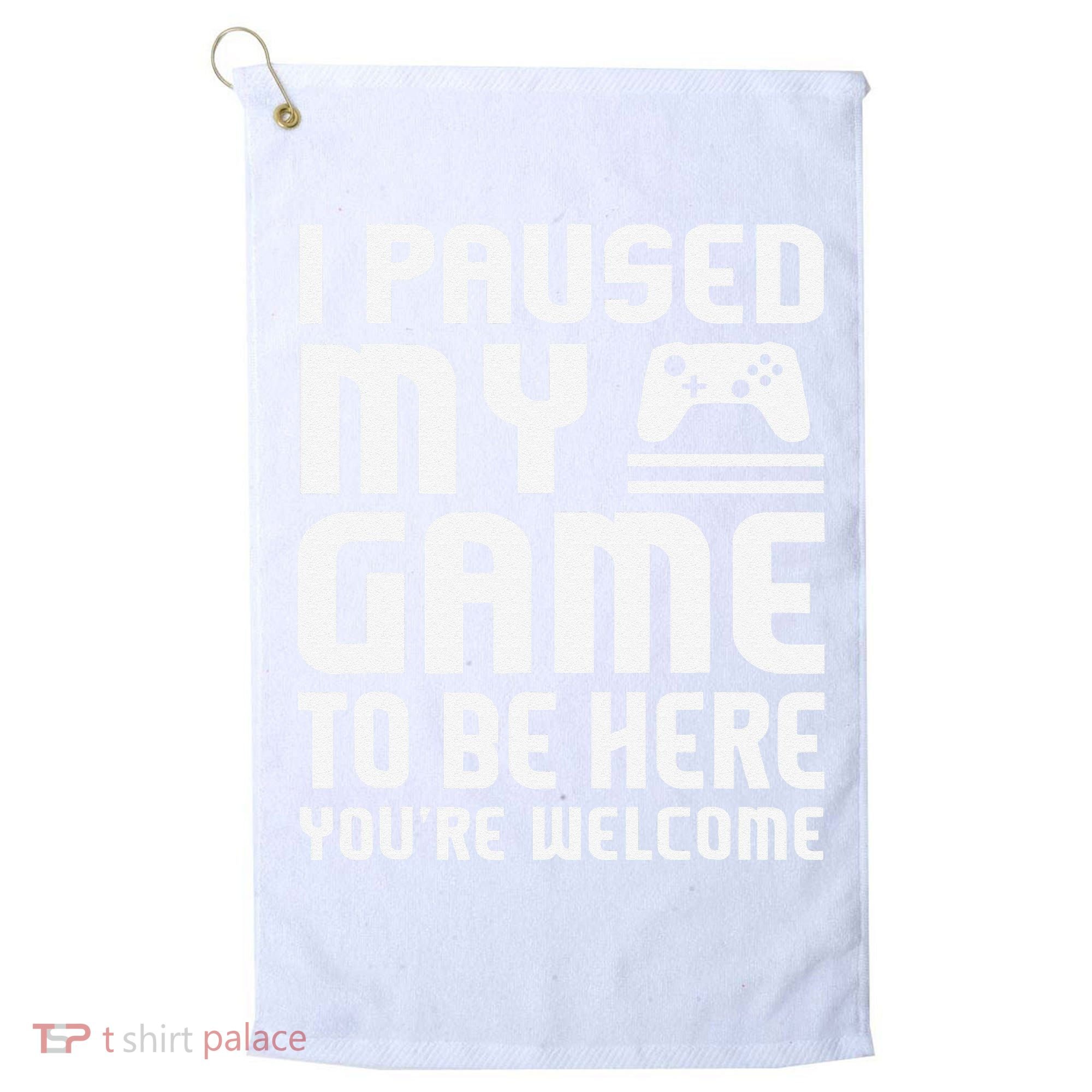 I Paused My Game To Be Here  Funny Video Gamers Gift  Golf Towel